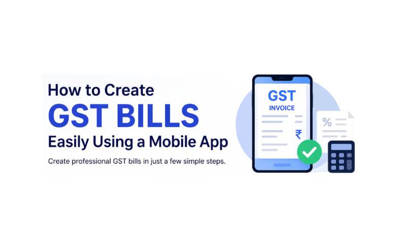 How to Create GST Bills Easily Using a Mobile App